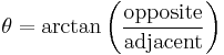 \theta = \arctan \left( \frac{\text{opposite}}{\text{adjacent}} \right)