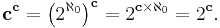  \mathbf c ^{\mathbf c} = \left(2^{\aleph_0}\right)^{\mathbf c} = 2^{\mathbf c\times\aleph_0} = 2^{\mathbf c}.