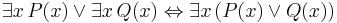 \exists x \, P(x) \lor \exists x \, Q(x) \Leftrightarrow \exists x \, (P(x) \lor Q(x)) 