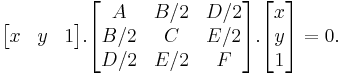 \begin{bmatrix}x & y & 1\end{bmatrix} . \begin{bmatrix}A & B/2 & D/2\\B/2 & C & E/2\\D/2&E/2&F\end{bmatrix} . \begin{bmatrix}x\\y\\1\end{bmatrix} = 0. 