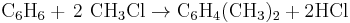 \mathrm{C_6H_6 + \,2\ CH_3Cl \rightarrow C_6H_4(CH_3)_2 + 2HCl}\,