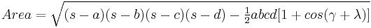 Area = \sqrt{(s-a)(s-b)(s-c)(s-d)- \tfrac {1}{2}abcd[1+ cos(\gamma + \lambda )]}