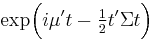 \exp\!\Big( i\mu't - \tfrac{1}{2} t'\Sigma t\Big)