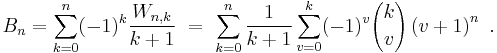  B_{n}=\sum_{k=0}^{n}(-1)^{k}\frac{W_{n,k}}{k+1}\ =\ \sum_{k=0}^{n}\frac{1}{k+1}\sum_{v=0}^{k}(-1)^v {k \choose v} \left(v+1\right)^{n} \ . 