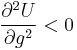 \frac{\partial^2 U}{\partial g^2}<0