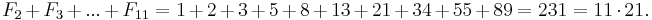 F_2+F_3+...+F_{11} = 1 + 2 + 3 + 5 + 8 + 13 + 21 + 34 + 55 + 89 = 231 = 11\cdot21.