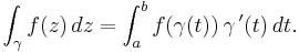 \int_\gamma f(z)\,dz
=\int_a^b f(\gamma(t))\,\gamma\,'(t)\,dt.