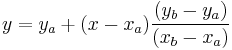  y = y_a + (x-x_a)\frac{(y_b-y_a)}{(x_b-x_a)} 