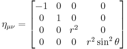 
\eta_{\mu \nu} =
\begin{bmatrix}
-1 & 0 & 0 & 0 \\
0  & 1 & 0 & 0 \\
0  & 0 & r^2 & 0 \\
0  & 0 & 0 & r^2 \sin^2\theta
\end{bmatrix}
 \,