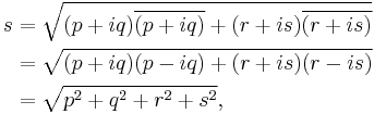 
\begin{align}
s &= \sqrt{(p+iq)\overline{(p+iq)} + (r+is)\overline{(r+is)}} \\
  &= \sqrt{(p+iq)(p-iq) + (r+is)(r-is)} \\
  &= \sqrt{p^2 + q^2 + r^2 + s^2},
\end{align}
