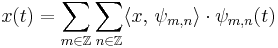  x(t)=\sum_{m\in\Z}\sum_{n\in\Z}\langle x,\,\psi_{m,n}\rangle\cdot\psi_{m,n}(t)