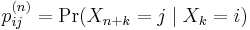 p_{ij}^{(n)} = \Pr(X_{n+k}=j \mid X_{k}=i) \,