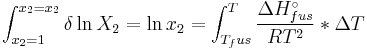  \int^{x_2=x_2}_{x_2 = 1} \delta \ln X_2 = \ln x_2  = \int_{T_fus}^T \frac {\Delta H^\circ_{fus}} {RT^2}*\Delta T