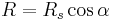 R=R_s \cos \alpha \ 