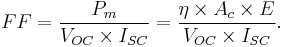 FF = \frac{P_{m}}{V_{OC} \times I_{SC}} = \frac{\eta \times A_c \times E}{V_{OC} \times I_{SC}}.