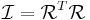 \mathcal{I}=\mathcal{R}^T\mathcal{R}