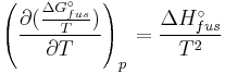 \left( \frac{\partial ( \frac{\Delta G^\circ_{fus} } {T} ) } {\partial T} \right)_{p\,} =  \frac {\Delta H^\circ_{fus}} {T^2}