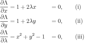 \begin{align}
\frac{\partial \Lambda}{\partial x}       &= 1 + 2 \lambda x &&= 0, \qquad \text{(i)} \\
\frac{\partial \Lambda}{\partial y}       &= 1 + 2 \lambda y &&= 0, \qquad \text{(ii)} \\
\frac{\partial \Lambda}{\partial \lambda} &= x^2 + y^2 - 1   &&= 0, \qquad \text{(iii)}
\end{align}