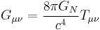 G_{\mu \nu} = \frac{8\pi G_N}{c^4} T_{\mu \nu} \,