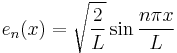  e_n(x) = \sqrt{\frac{2}{L}}\sin \frac{n\pi x}{L} 