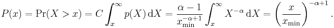 P(x) = \Pr(X > x) =  C \int_x^\infty p(X)\,\mathrm{d}X =  \frac{\alpha-1}{x_\min^{-\alpha+1}} \int_x^\infty X^{-\alpha}\,\mathrm{d}X = \left(\frac{x}{x_\min} \right)^{-\alpha+1}.