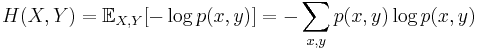 H(X, Y) = \mathbb{E}_{X,Y} [-\log p(x,y)] = - \sum_{x, y} p(x, y) \log p(x, y) \,