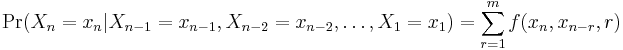 \Pr(X_n=x_n|X_{n-1}=x_{n-1}, X_{n-2}=x_{n-2}, \dots , X_1 =x_1) = \sum_{r=1}^{m} f(x_n,x_{n-r},r)