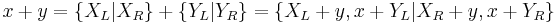 x + y = \{ X_L | X_R \} + \{ Y_L | Y_R \} = \{ X_L + y, x + Y_L | X_R + y, x + Y_R \}