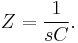 Z = \frac{1}{sC}.