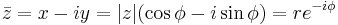  \bar{z} = x - iy = |z| (\cos \phi - i\sin \phi ) = r e^{-i \phi} \,