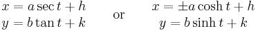 \begin{matrix}
 x = a\sec t + h \\
 y = b\tan t + k \\
\end{matrix}
\qquad \mathrm{or} \qquad\begin{matrix}
 x = \pm a\cosh t + h \\
 y = b\sinh t + k \\
\end{matrix}
