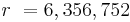 r\ = 6,356,752