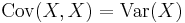 \operatorname{Cov}(X, X) = \operatorname{Var}(X)\,