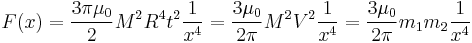 
F(x) = \frac{3\pi\mu_0}{2} M^2 R^4 t^2\frac{1}{x^4} =  \frac{3\mu_0}{2\pi} M^2 V^2\frac{1}{x^4} = \frac{3\mu_0}{2\pi} m_1 m_2\frac{1}{x^4}
