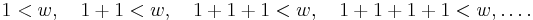  1<w, \quad 1+1<w, \quad 1+1+1<w, \quad 1+1+1+1<w, .\ldots 