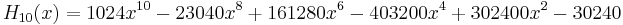 H_{10}(x)=1024x^{10}-23040x^8+161280x^6-403200x^4+302400x^2-30240\,