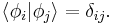 \langle \phi_i | \phi_j \rangle = \delta_{ij}.