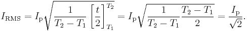 I_{\mathrm{RMS}} = I_\mathrm{p}\sqrt {{1 \over {T_2-T_1}} \left [ {{t \over 2}} \right ]_{T_1}^{T_2} } = I_\mathrm{p}\sqrt {{1 \over {T_2-T_1}} {{{T_2-T_1} \over 2}} } = {I_\mathrm{p} \over {\sqrt 2}}.