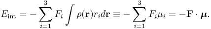  
E_{\mathrm{int}} = - \sum_{i=1}^3 F_i  \int \rho(\mathbf{r}) r_i d\mathbf{r} \equiv
- \sum_{i=1}^3 F_i  \mu_i = - \mathbf{F}\cdot \boldsymbol{\mu}.
