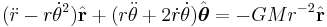  (\ddot r - r\dot\theta^2) \hat{\mathbf{r}} + (r\ddot\theta + 2\dot r \dot\theta) \hat{\boldsymbol\theta}= -GMr^{-2}\hat{\mathbf{r}}