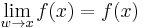 \lim_{w\to x}f(x) = f(x)\,