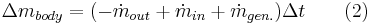 \Delta m_{body}=(-\dot m_{out}+ \dot m_{in} +\dot m_{gen.})\Delta t \qquad (2)