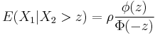 
E(X_1 | X_2 > z) = \rho { \phi(z) \over \Phi(-z) }
