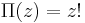 \Pi(z)=z!