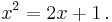 x^2=2x+1\, .