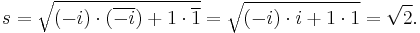 s = \sqrt{(-i)\cdot(\overline{-i}) + 1 \cdot\overline{1}}= \sqrt{(-i)\cdot{i} + 1 \cdot{1}} = \sqrt{2}. \, 