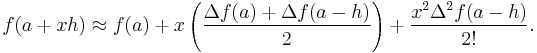 f( a + x h ) \approx f(a) + x \left(\frac{\Delta f(a) + \Delta f(a-h)}{2}\right) + \frac{x^2 \Delta^2 f(a-h)}{2!}.