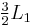 \begin{matrix}\frac{3}{2}\end{matrix} L_1