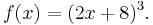 f(x) = (2x + 8)^3 . \,\!