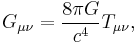 G_{\mu \nu} = {8 \pi G \over c^4} T_{\mu \nu},